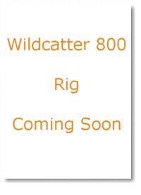 Wildcatter 800 Rig "Coming Soon"